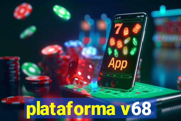 plataforma v68